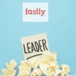 Fastly Named a Leader in Edge Development Platforms 2026 by Independent Research Firm